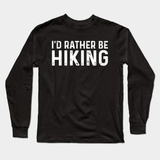 I'd Rather Be Hiking Gift for Hikers Long Sleeve T-Shirt